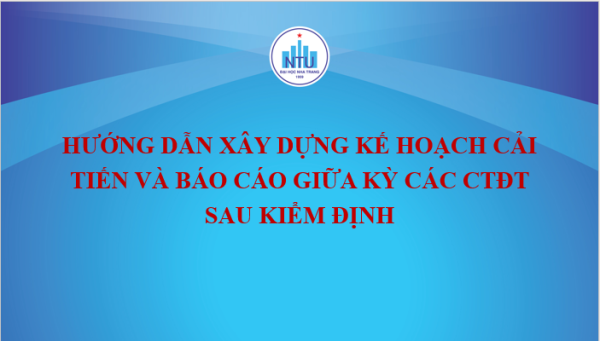 Trường Đại học Nha Trang đã tổ chức chương trình tập huấn "Hướng dẫn xây dựng kế hoạch cải tiến (22 CTĐT) và viết báo cáo giữa kỳ (04 CTĐT) sau kiểm định"